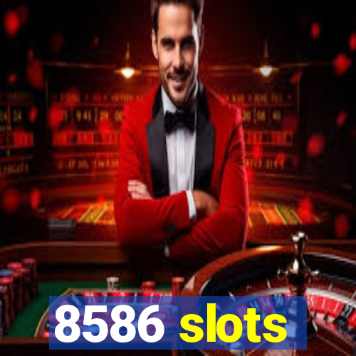 8586 slots